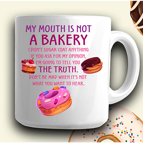 My Mouth Is Not A Bakery Coffee Mug